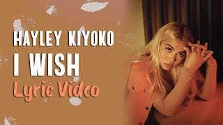 Hayley Kiyoko - I Wish (LYRICS)