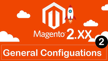 2.  Magento  2. XX General Configuration | Magento Tutorial for beginners to advanced