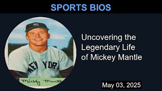 Uncovering the Legendary Life of Mickey Mantle | Sports Bios