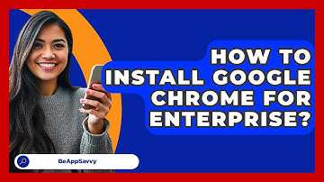 How To Install Google Chrome For Enterprise? - Be App Savvy