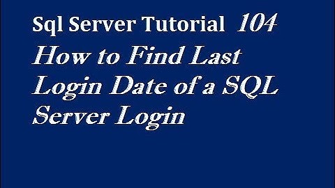 How to Find Last Login Date of a SQL Server Login