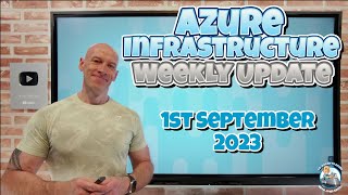 Azure Infrastructure Weekly Update - 1st September 2023