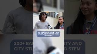 300 Baltimore County and City students attend STEM Unbound