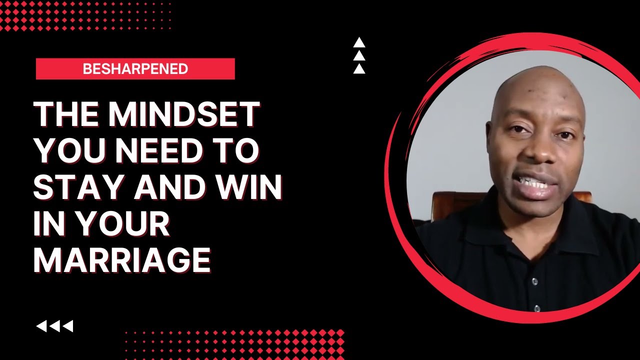THE MINDSET YOU NEED TO STAY AND WIN IN YOUR MARRIAGE - YouTube