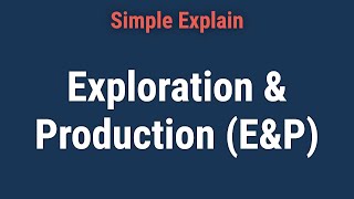 How Does Exploration & Production (E&P) Work?