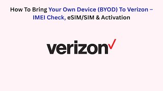 How To Bring Your Own Device (BYOD) To Verizon – IMEI Check, eSIM/SIM & Activation