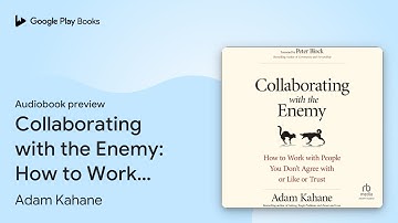 Collaborating with the Enemy: How to Work with… by Adam Kahane · Audiobook preview