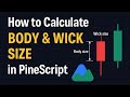 How to Calculate Body &amp; Wick Size in PineScript