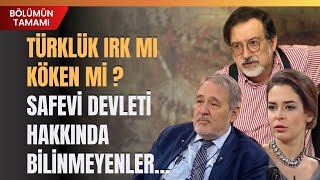 Türklük Irk Mı Köken Mi ? Safevi Devleti Hakkında Bilinmeyenler