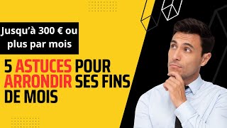 5 idées pour vous aider à arrondir vos fins de mois.