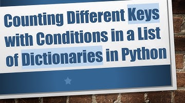 Counting Different Keys with Conditions in a List of Dictionaries in Python