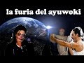 La furia del ayuwoki hee hee