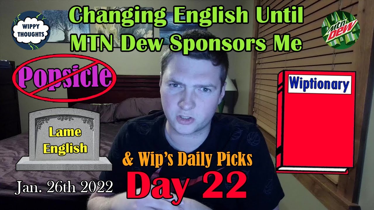 Changing English Until MTN Dew Sponsors Me (Wiplish Lesson 22: Popsicle)