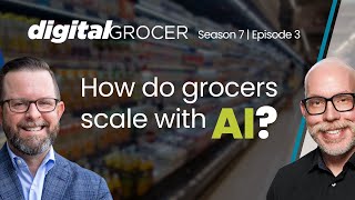 How to Scale AI in Grocery | Digital Grocer Podcast S7E3