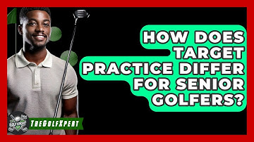 How Does Target Practice Differ For Senior Golfers? - The Golf Xpert