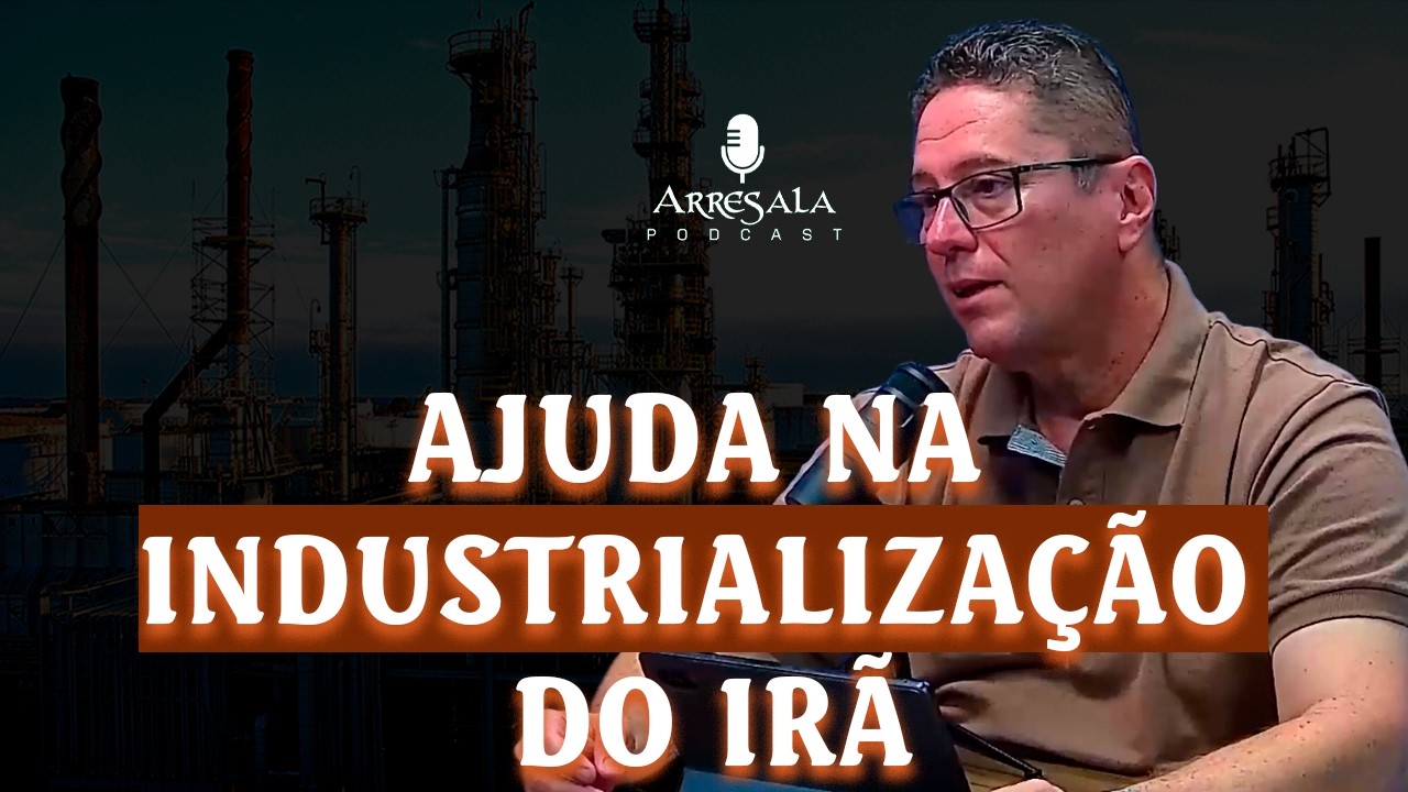 ENTENDENDO A INDUSTRIALIZAÇÃO DO IRÃ  - Corte do Arresala Podcast