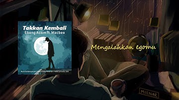 EBENG ACOM - TAKKAN KEMBALI Ft MACBEE (LYRIC VIDEO)