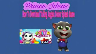 Prince Ideas How To Download Talking Angela Colour Splash Game screenshot 1