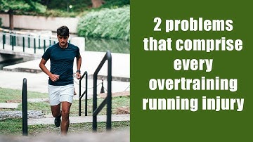 2 problems that comprise every overtraining running injury