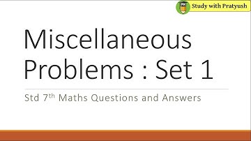 Std 7th Maths Miscellaneous Problems : Set 1 Questions and Answers