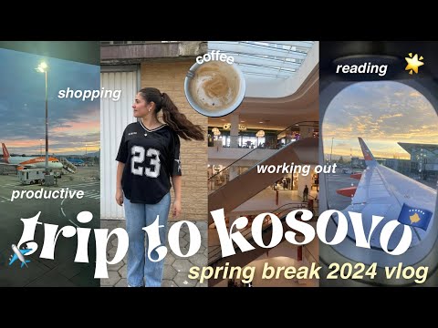 SPRING BREAK 2024 VLOG ✈️| trip to KOSOVO 🇽🇰