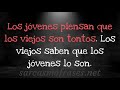 Los jovenes piensan que...-Frases de Sarcasmo