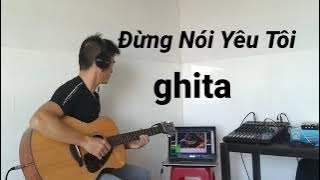 Đừng Nói Yêu Tôi. [ANH BẰNG] ( COVER ghita- Thanh Tầm)