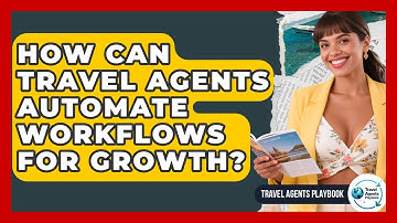 How Can Travel Agents Automate Workflows For Growth? - Travel Agents Playbook