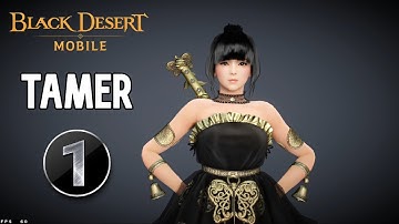 Black Desert Mobile: Tamer - Gameplay Part 1 [Android/iOS] |1-21|