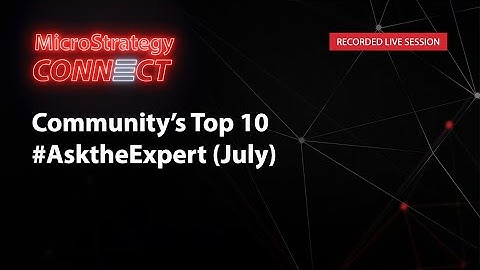 MicroStrategy Connect: Community Top 10 #AsktheExpert