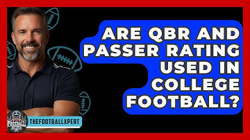 Are QBR And Passer Rating Used In College Football? - The Football Xpert