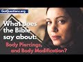 What does the Bible say about Body Piercings? | Is Body Modification a Sin? | GotQuestions.org