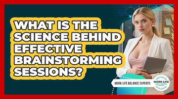 What Is The Science Behind Effective Brainstorming Sessions? - Work Life Balance Experts