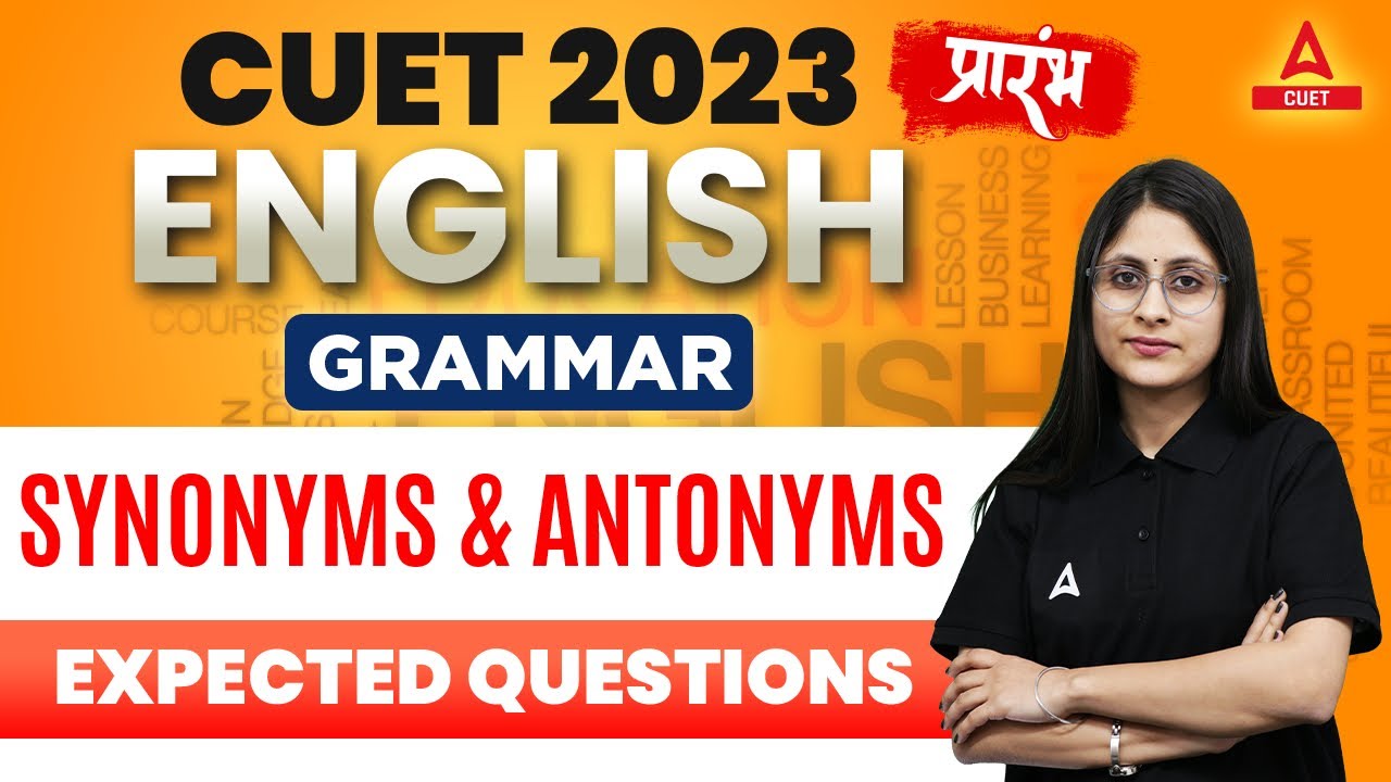 CUET 2023 English Grammar Preparation Synonyms And Antonyms Expected cuet-2023-english-grammar-preparation-synonyms-and-antonyms-expected