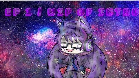 Ep 1 (WIP) / Intro (WIP) / Working In Progress