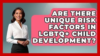 Are There Unique Risk Factors in LGBTQ+ Child Development? - Queer Family Life