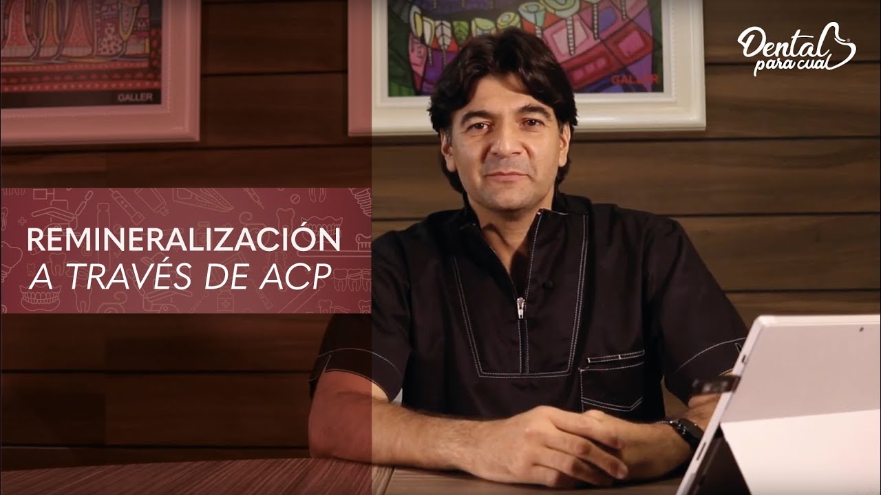 Remineralización a través del ACP - Dr. Carlos Pozada /Dental Para Cual/