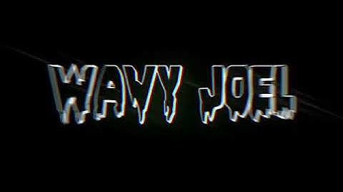 Wavy Joel intro lookin nice