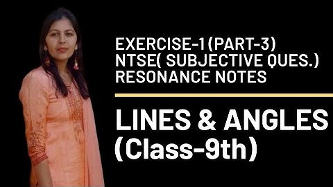 EXERCISE-1(PART-3) || LINES & ANGLES || NTSE|| RESONANCE NOTES || 9-Standard