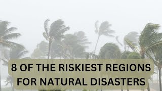 8 of the Riskiest Regions for Natural Disasters | Riskiest Places | Places where Disasters Occur
