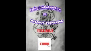 THULISILE By Lyrical Wa Motlokwa ft Naleboy youngking....