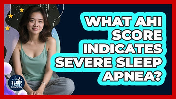 What AHI Score Indicates Severe Sleep Apnea? - Sleep Apnea Support Network