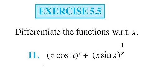 Ex 5.5 Q11 differentiate xcosx^x + xsinx^1/x || class 12 maths chapter 5 exercise 5.5 question 11