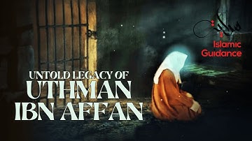 Untold Legacy Of Uthman Ibn Affan (R)
