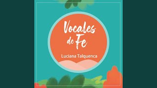 Video thumbnail of "Luciana Talquenca - Vocales de Fe"