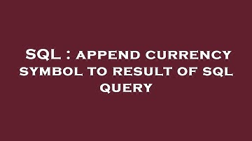 SQL : append currency symbol to result of sql query