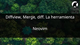 Diffview, Merge, diff. Gestionar merge y git con Diffview y Neovim