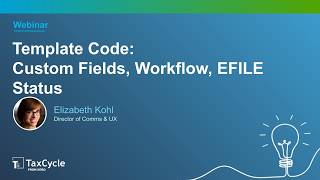 Template Code: Custom Fields, Workflow, EFILE Status (Webinar)