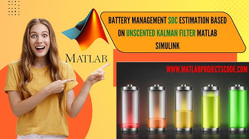 Battery management Soc Estimation Based on Unscented Kalman Filter Matlab Simulink | SOC