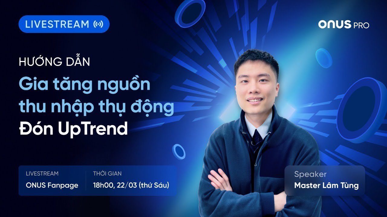 [ONUS Pro Livestream] Hướng dẫn gia tăng nguồn thu nhập thụ động đón ...